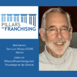 Pillars of Franchising - Bob Kerwin - SCORE Mentor - San Luis-Obispo