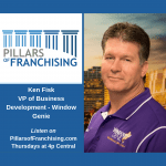 Pillars of Franchising - Ken Fisk - VP Business Development - Window Genie