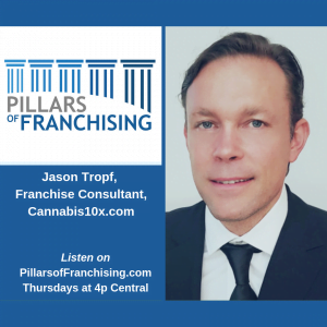 Pillars of Franchising - Jason Tropf - Cannabis10x.com