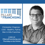 Pillars of Franchising - Christopher Chapman COO - MaidPro, FlyFoe, Men In Kilts Franchise
